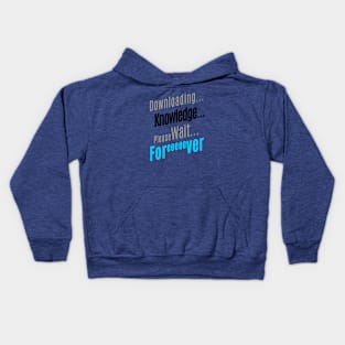 downloading knoledge please wait forever... Kids Hoodie